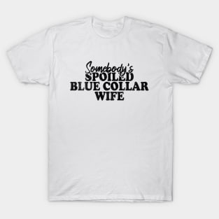 Somebody's Spoiled Blue Collar Wife T-Shirt